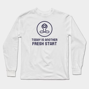 Today Is Another Fresh Start Long Sleeve T-Shirt